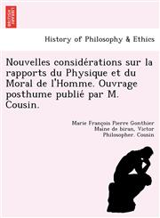 Nouvelles considérations sur la rapports du Physique et du Moral de l'Homme. Ouvrage posthume publié par M. Cousin.,1249025214,9781249025214