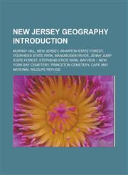 New Jersey Geography Introduction Murray Hill, New Jersey, Wharton State Forest, Voorhees State Park, Manumuskin River,1157334377,9781157334378