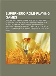 Superhero role-playing games Superworld, Marvel Super Heroes, Villains and Vigilantes, Golden Heroes, Champions, Brave New World,1157540252,9781157540250