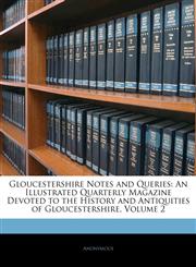 Gloucestershire Notes and Queries An Illustrated Quarterly Magazine Devoted to the History and Antiquities of Gloucestershire, Volume 2,1143805615,9781143805615