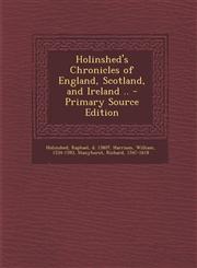 Holinshed's Chronicles of England, Scotland, and Ireland .. - Primary Source Edition,129376096X,9781293760963