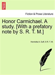 Honor Carmichael. A study. [With a prefatory note by S. R. T. M.],1241221707,9781241221706