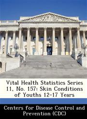 Vital Health Statistics Series 11, No. 157 Skin Conditions of Youths 12-17 Years,1249115507,9781249115502
