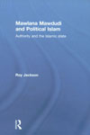 Mawlana Mawdudi and Political Islam Authority and the Islamic State 1st Published,0415474116,9780415474115