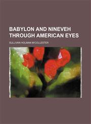 Babylon and Nineveh Through American Eyes,115167706X,9781151677068