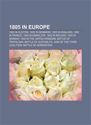 1805 in Europe 1805 in Austria, 1805 in Denmark, 1805 in England, 1805 in France, 1805 in Gibraltar, 1805 in Ireland, 1805 in Norway,1156034043,9781156034040