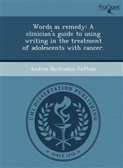 Words as remedy A clinician's guide to using writing in the treatment of adolescents with cancer.,1249907748,9781249907749