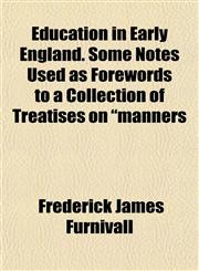 Education in Early England. Some Notes Used as Forewords to a Collection of Treatises on "manners,1152755870,9781152755871