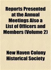 Reports Presented at the Annual Meetings Also a List of Officers and Members (Volume 2),1153136309,9781153136303