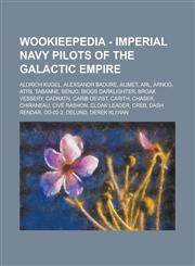 Wookieepedia - Imperial Navy pilots of the Galactic Empire Aldrich Kugel, Alexsandr Badure, Alimet, Arl, Arnod, Atril Tabanne, Benjo, Biggs Darklighter, Broak Vessery, Cadrath, Carib Devist, Carith, Chaser, Chiraneau, Civé Rashon, Cloak Leader, Creb,1234817047,9781234817046