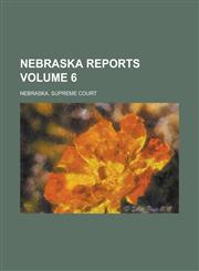Nebraska Reports Volume 6,1236952359,9781236952356