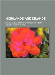 Highlands and islands (Volume 1); being a sequel to "Wild sports of the West.",1150774886,9781150774881