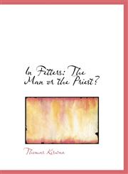 In Fetters The Man or the Priest?,1117637506,9781117637501