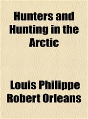 Hunters and Hunting in the Arctic,1154741907,9781154741902