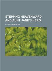 Stepping Heavenward, and Aunt Jane's hero,1236804171,9781236804174