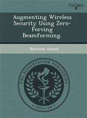 Augmenting Wireless Security Using Zero-Forcing Beamforming.,1243391545,9781243391544