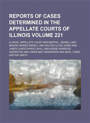 Reports of Cases Determined in the Appellate Courts of Illinois Volume 221,1458968081,9781458968081