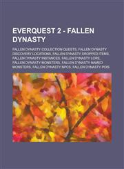 EverQuest 2 - Fallen Dynasty Fallen Dynasty Collection Quests, Fallen Dynasty Discovery Locations, Fallen Dynasty Dropped Items, Fallen Dynasty Instances, Fallen Dynasty Lore, Fallen Dynasty Monsters, Fallen Dynasty Named Monsters,1234799138,9781234799137