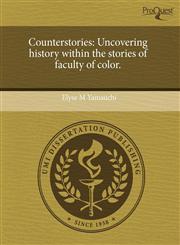 Counterstories Uncovering history within the stories of faculty of color.,1243870591,9781243870599