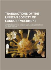 Transactions of the Linnean Society of London (Volume 13),1154300978,9781154300970