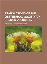 Transactions of the Obstetrical Society of London Volume 45,1234341646,9781234341640