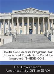 Health Care Access Programs for Underserved Populations Could Be Improved: T-Hehs-00-81,128900210X,9781289002107