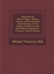 Essentials of Bacteriology Being a Concise and Systematic Introduction to the Study of Bacteria and Allied Microörganisms - Primary Source Edition,1293311553,9781293311554