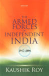 The Armed Forces of Independent India, 1947-2006 1st Published,8173047782,9788173047787