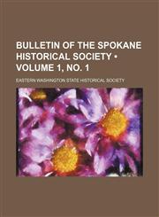 Bulletin of the Spokane Historical Society (Volume 1, no. 1),1151687456,9781151687456