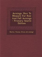 Awnings. How to Measure for Rise and Fall Awnings,1287690386,9781287690382
