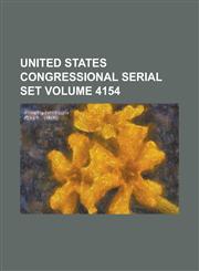 United States Congressional Serial Set Volume 4154,1234062461,9781234062460