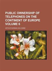 Public ownership of telephones on the continent of Europe Volume 6,1150696621,9781150696626