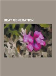 Beat Generation Kurt Vonnegut, William Seward Burroughs, Jack Kerouac, Kenneth Rexroth, Allen Ginsberg, Gary Snyder, Gregory Corso, He,1230747826,9781230747828