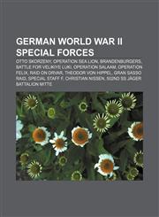 German World War II special forces Otto Skorzeny, Operation Sea Lion, Brandenburgers, Battle for Velikiye Luki, Operation Salaam,1155923391,9781155923390