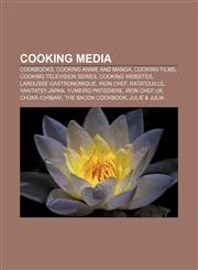 Cooking media Cookbooks, Cooking anime and manga, Cooking films, Cooking television series, Cooking websites, Larousse Gastronomique,115803265X,9781158032655