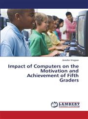 Impact of Computers on the Motivation and Achievement of Fifth Graders,3848405393,9783848405398