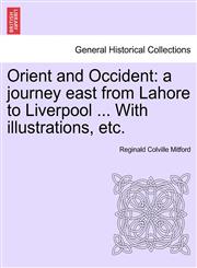 Orient and Occident a journey east from Lahore to Liverpool ... With illustrations, etc.,1241526834,9781241526832