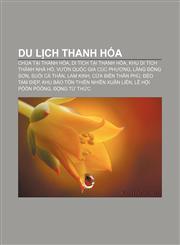 Du lịch Thanh Hóa Chùa tại Thanh Hóa, Di tích tại Thanh Hóa, Khu di tích thành nhà Hồ, Vườn quốc gia Cúc Phương, Làng Đông Sơn, Suối Cá thần,1233891804,9781233891801
