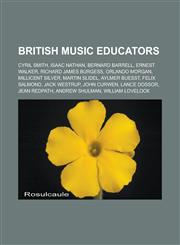 British music educators Cyril Smith, Isaac Nathan, Bernard Barrell, Ernest Walker, Richard James Burgess, Orlando Morgan, Millicent Silver,1233130196,9781233130191