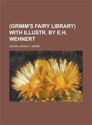 (Grimm's fairy library) with illustr. by E.H. Wehnert,1236906772,9781236906779
