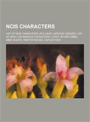 Ncis Characters List of Ncis Characters, Ziva David, Anthony Dinozzo, List of Ncis: Los Angeles Characters, Leroy Jethro Gibbs, Abby S,1230484078,9781230484075