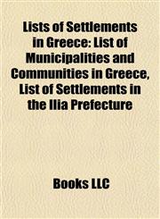 Lists of Settlements in Greece List of Municipalities and Communities in Greece, List of Settlements in the Ilia Prefecture,1155799550,9781155799551