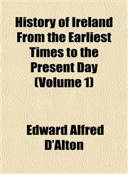 History of Ireland From the Earliest Times to the Present Day (Volume 1),1151855219,9781151855213