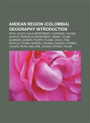 Andean Region (Colombia) geography Introduction Patia, Cauca, Huila Department, La Dorada, Caldas, Guatica, Risaralda Department, Líbano,1157446108,9781157446101