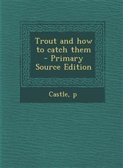 Trout and how to catch them - Primary Source Edition,1294846175,9781294846178