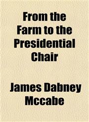 From the Farm to the Presidential Chair,1154711943,9781154711943