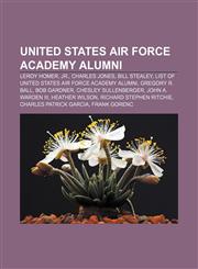 United States Air Force Academy alumni LeRoy Homer, Jr., Charles Jones, Bill Stealey, List of United States Air Force Academy alumni,115664741X,9781156647417