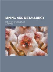 Mining and Metallurgy; With a Set of Mining Maps,1234283018,9781234283018