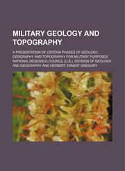 Military geology and topography; a presentation of certain phases of geology, geography and topography for military purposes,1235888681,9781235888687