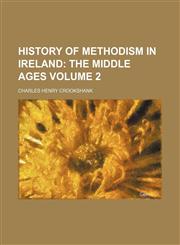 History of Methodism in Ireland Volume 2;  The middle ages,1154029395,9781154029390